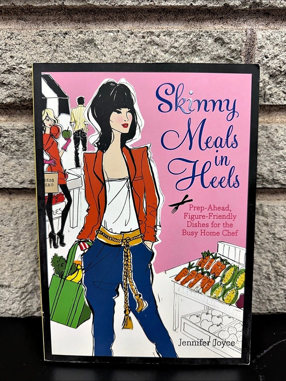 Skinny Meals in Heels: Prep-Ahead, Figure-Friendly Dishes for the Busy Home Chef